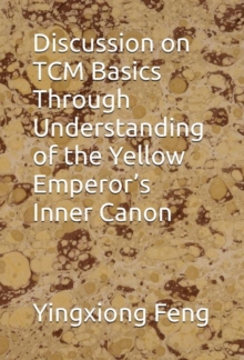 Discussion on TCM Basics Through Understanding of the Yellow Emperor's Inner Canon