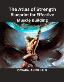 Atlas of Strength: Blueprint for Effective Muscle Building