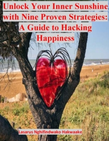 Unlock Your Inner Sunshine with Nine Proven Strategies: A Guide to  Hacking Happiness