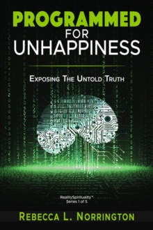 Programmed For Unhappiness | Exposing The Untold Truth