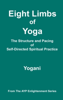 Eight Limbs of Yoga - The Structure & Pacing of Self-Directed Spiritual Practice : AYP Enlightenment Series, #9