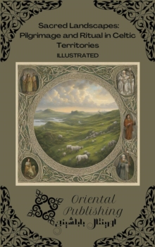 Sacred Landscapes Pilgrimage and Ritual in Celtic Territories