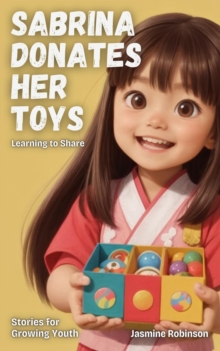 Sabrina Donates Her Toys - Learning to Share : Big Lessons for Little Lives