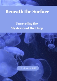 Beneath the Surface:    Unraveling the    Mysteries of the Deep