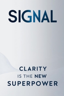 Signal: Clarity is the new Superpower