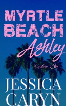 Ashley, Garden City : Myrtle Beach Series, #6