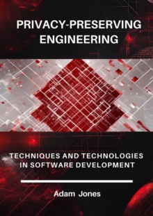 Privacy-Preserving Engineering: Techniques And Technologies In Software Development