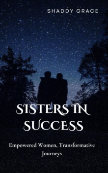 Sisters in Success: Empowered Women, Transformative Journeys