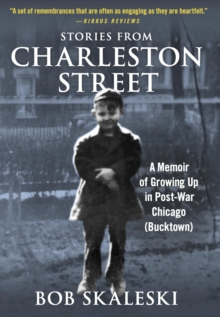 Stories from Charleston Street: A Memoir of Growing Up in Post-War Chicago (Bucktown)