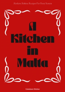 Kitchen in Malta: Modern Maltese Recipes For Every Season