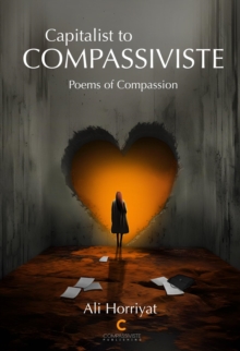 Capitalist to Compassiviste : Poems of Compassion