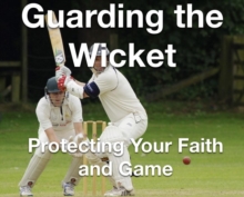 Guarding the Wicket Protecting Your Faith and Game