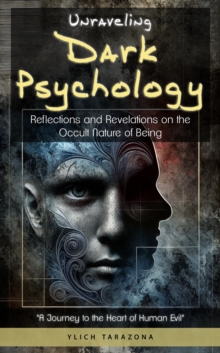 Unraveling Dark Psychology : Mind Manipulation Trilogy: Exploring the Mysteries and Enigmas of Dark Psychology, #3