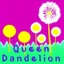 Queen Dandelion : From Shadows to Sunlight