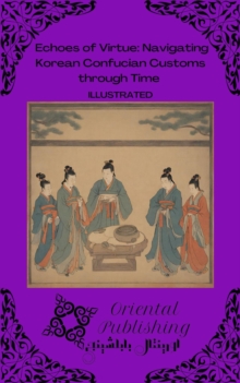 Echoes of Virtue Navigating Korean Confucian Customs through Time