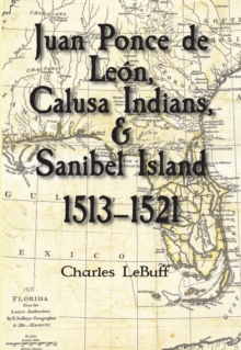 Juan Ponce de Leon, Calusa Indians, & Sanibel Island: 1513-1521