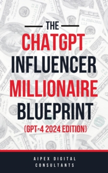 ChatGPT Online Influencer Millionaire Blueprint GPT4 2024 Edition : ChatGPT Millionaire Blueprint, #5