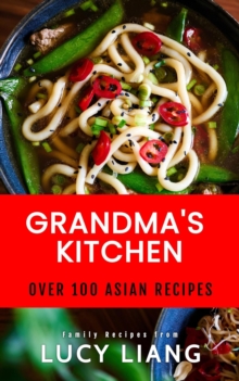 Grandma's Kitchen:  Over 100 Asian Recipes