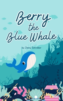 Berry the Blue Whale: Discover the Magnificent Underwater World of Blue Whales (Pre-Reader) : Tiny Tails Animal Facts Series, #10