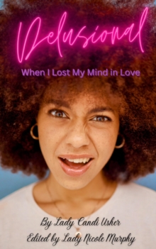 Delusional: When I Lost My Mind in Love