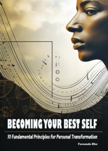 Becoming Your Best Self: 10 Fundamental Principles for Personal Transformation