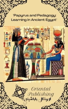 Papyrus and Pedagogy Learning in Ancient Egypt