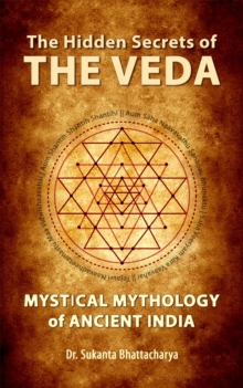 Hidden Secrets of THE VEDA: Mystical Mythology of Ancient India