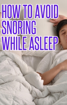 How To Avoid Snoring While Asleep