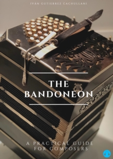 Bandoneon: A Practical Guide for Composers