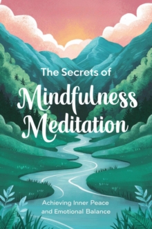 Secrets Of Mindfulness Meditation: Achieving Inner Peace And Emotional Balance