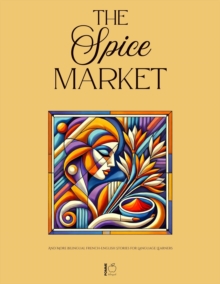 Spice Market And More Bilingual French-English Stories For Language Learners