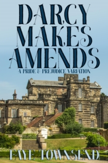 Darcy Makes Amends: A Pride & Prejudice Variation