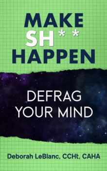 Make Sh*t Happen--Defrag Your Mind