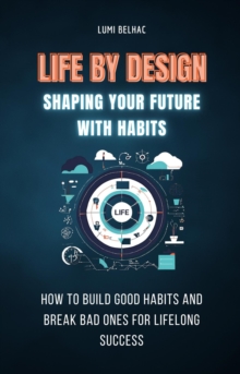 Life by Design: Shaping Your Future with Habits