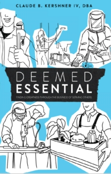 Deemed Essential: Finding Greatness Through the Business of Serving Others