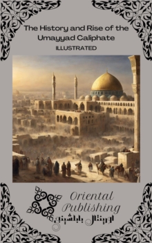 History and Rise of the Umayyad Caliphate