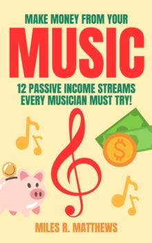 Make Money From Your Music: 12 Passive Income Streams Every Musician Must Try!