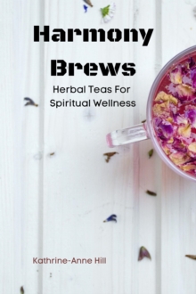 Harmony Brews: Herbal Teas For Spiritual Wellness