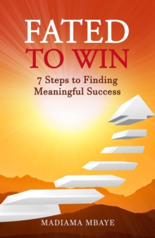 Fated to Win: 7 Steps to Finding Meaningful Success