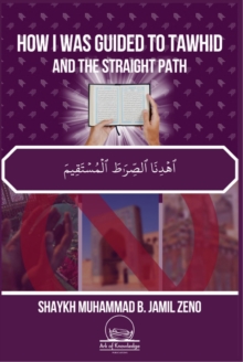 How I Was Guided To Tawhid And The Straight Path