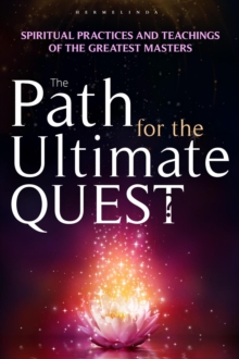 Path for the Ultimate Quest. Spiritual practices and teachings of the greatest masters