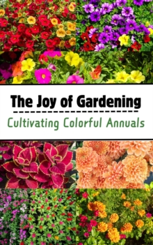 Joy of Gardening : Cultivating Colorful Annuals