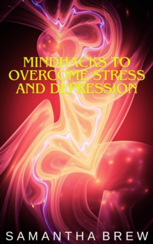 Mindhacks to Overcome Stress and Depression