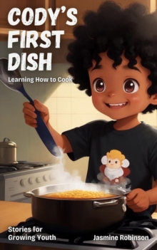 Cody's First Dish - Learning How to Cook : Big Lessons for Little Lives