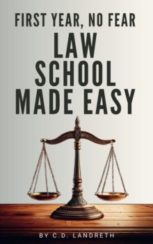 First Year, No Fear: Law School Made Easy