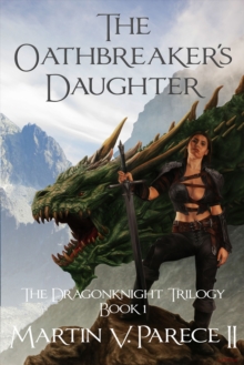 Oathbreaker's Daughter (The Dragonknight Trilogy Book 1)