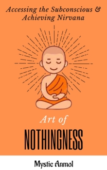 Art of Nothingness ~ Accessing the Subconscious & Achieving Nirvana