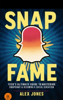 Snap Fame: Teen's Ultimate Guide to Mastering Snapchat & Becoming a Social Sensation : FAST & EASY LEARNING SOCIAL MEDIA FOR BEGINNERS, #5