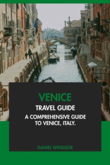 Venice Travel Guide: A Comprehensive Guide to Venice, Italy.