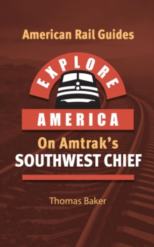 Explore America on Amtrak's Southwest Chief : American Rail Guides, #5